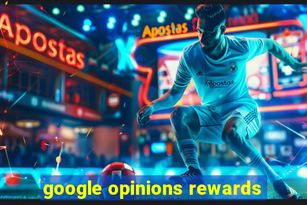 google opinions rewards